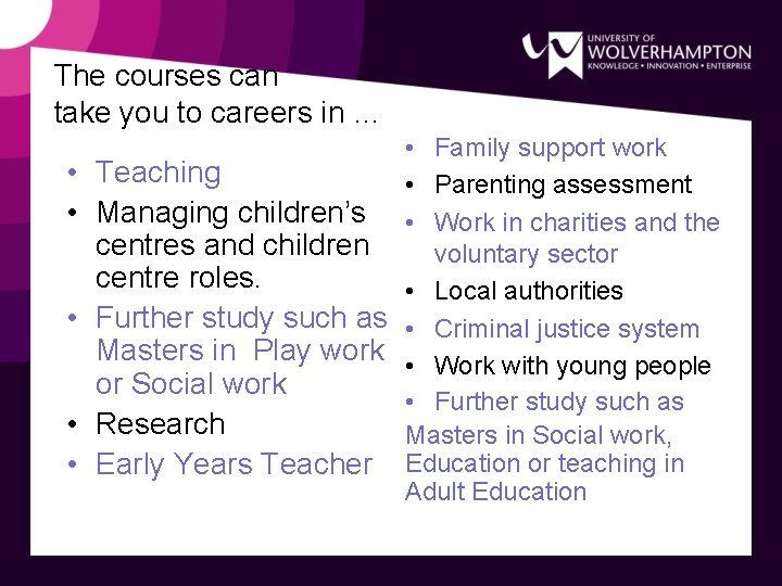 The courses can take you to careers in … • • • Family support