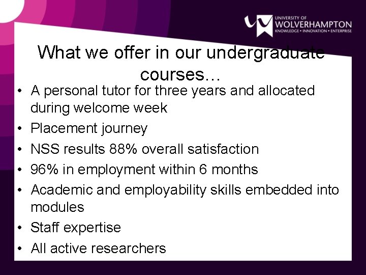 What we offer in our undergraduate courses… • A personal tutor for three years