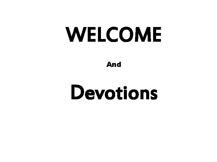 WELCOME And Devotions 