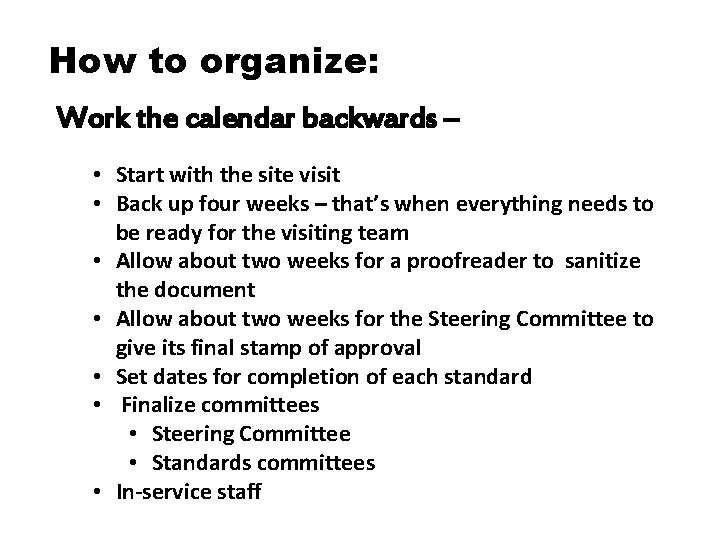 How to organize: Work the calendar backwards – • Start with the site visit