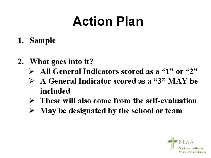 Action Plan 1. Sample 2. What goes into it? Ø All General Indicators scored