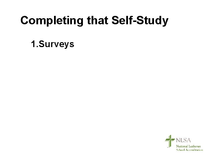 Completing that Self-Study 1. Surveys 