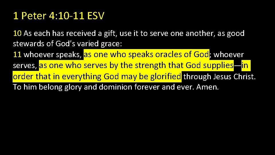 1 Peter 4: 10 -11 ESV 10 As each has received a gift, use