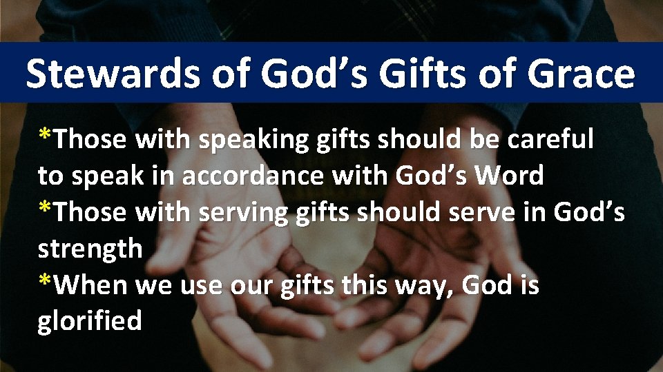 Stewards of God’s Gifts of Grace *Those with speaking gifts should be careful to