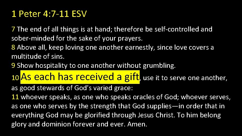 1 Peter 4: 7 -11 ESV 7 The end of all things is at 1 Peter 4: 7 -11 ESV 7 The end of all things is at