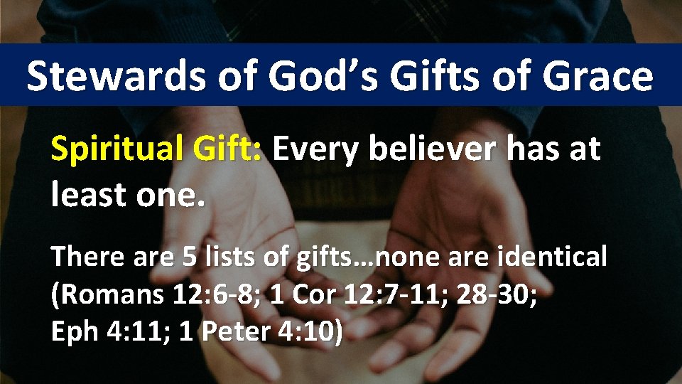 Stewards of God’s Gifts of Grace Spiritual Gift: Every believer has at least one.
