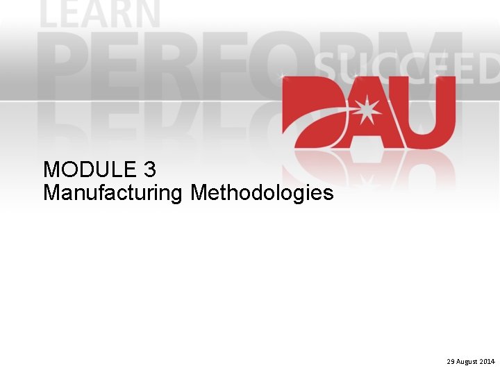 MODULE 3 Manufacturing Methodologies 29 August 2014 