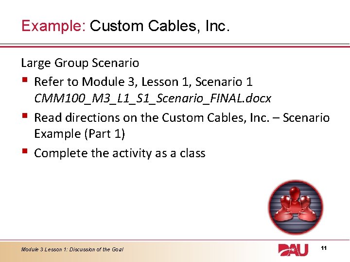 Example: Custom Cables, Inc. Large Group Scenario § Refer to Module 3, Lesson 1,