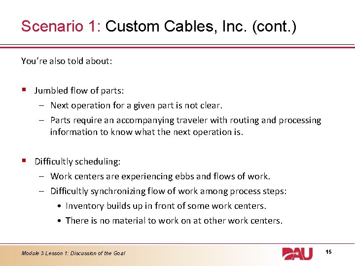 Scenario 1: Custom Cables, Inc. (cont. ) You’re also told about: § Jumbled flow