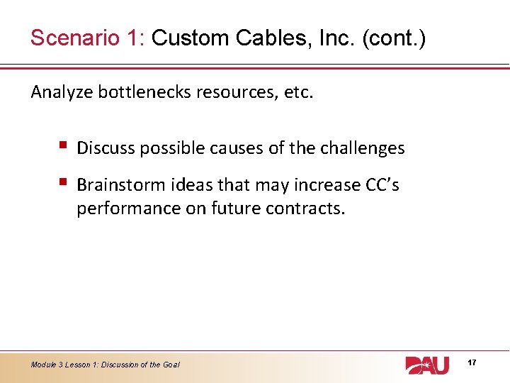 Scenario 1: Custom Cables, Inc. (cont. ) Analyze bottlenecks resources, etc. § § Discuss