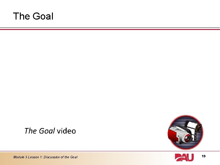 The Goal video Module 3 Lesson 1: Discussion of the Goal 19 