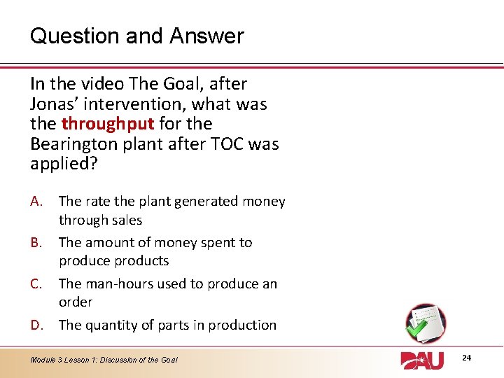 Question and Answer In the video The Goal, after Jonas’ intervention, what was the