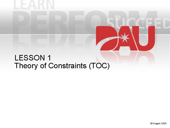LESSON 1 Theory of Constraints (TOC) 29 August 2014 