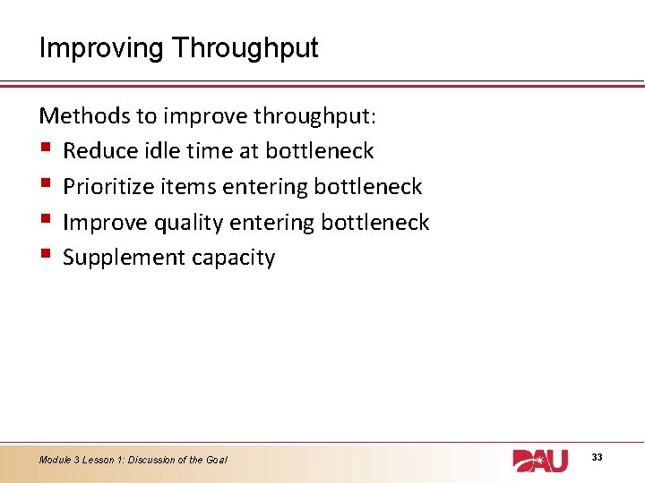 Improving Throughput Methods to improve throughput: § Reduce idle time at bottleneck § Prioritize