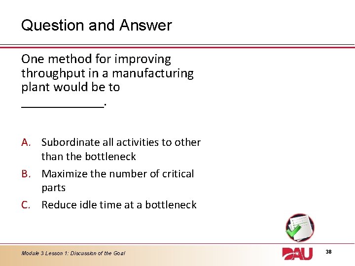 Question and Answer One method for improving throughput in a manufacturing plant would be