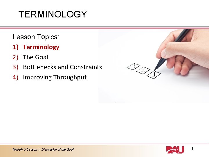TERMINOLOGY Lesson Topics: 1) Terminology 2) The Goal 3) Bottlenecks and Constraints 4) Improving