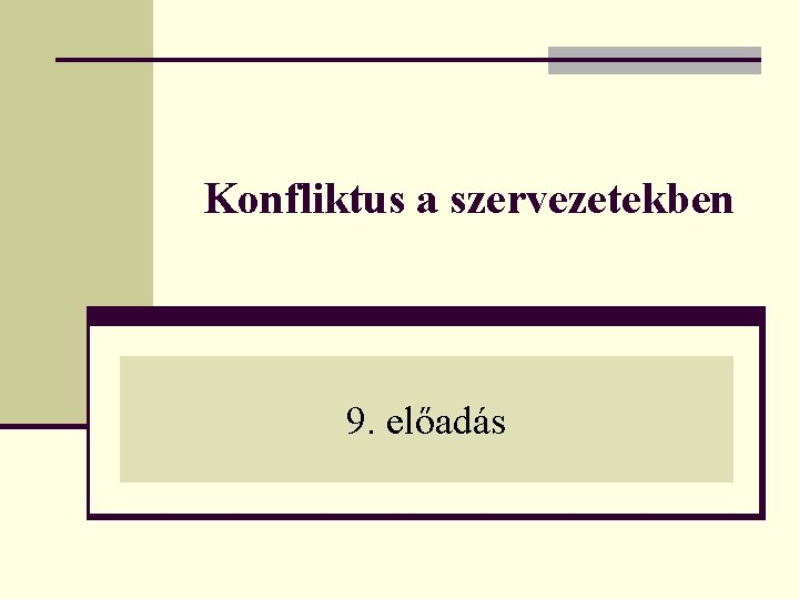 Konfliktus a szervezetekben 9. előadás 