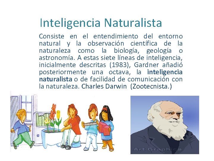Inteligencia Naturalista Consiste en el entendimiento del entorno natural y la observación científica de