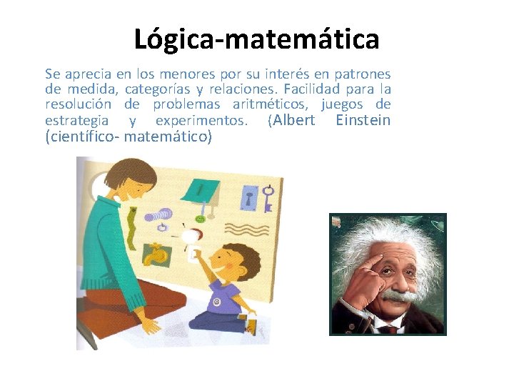 Lógica-matemática Se aprecia en los menores por su interés en patrones de medida, categorías