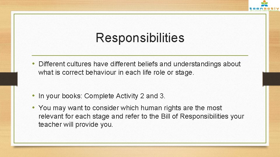 Responsibilities • Different cultures have different beliefs and understandings about what is correct behaviour