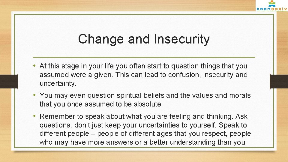 Change and Insecurity • At this stage in your life you often start to