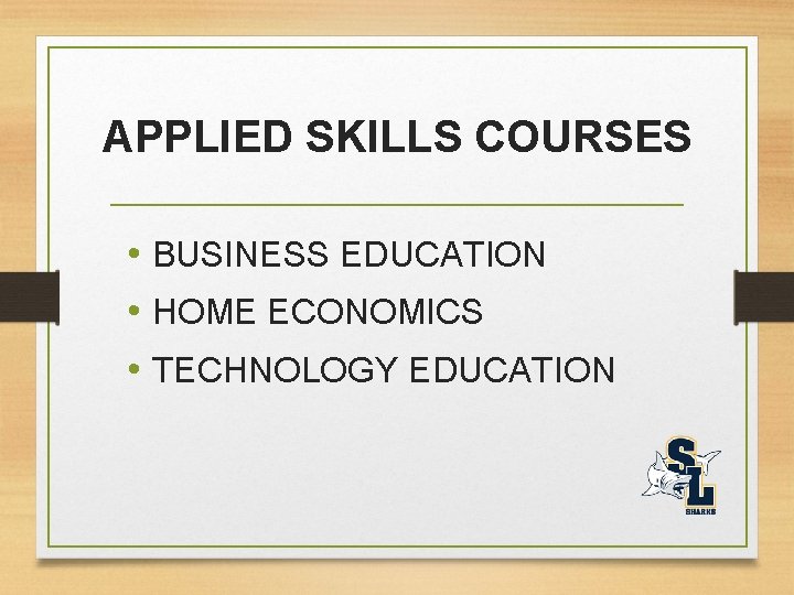 APPLIED SKILLS COURSES • BUSINESS EDUCATION • HOME ECONOMICS • TECHNOLOGY EDUCATION 