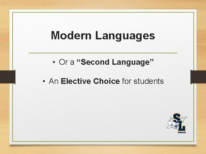 Modern Languages • Or a “Second Language” • An Elective Choice for students 