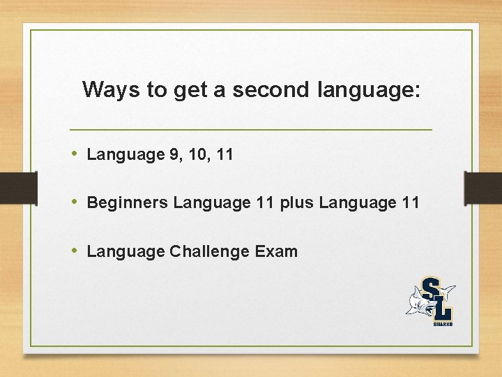 Ways to get a second language: • Language 9, 10, 11 • Beginners Language