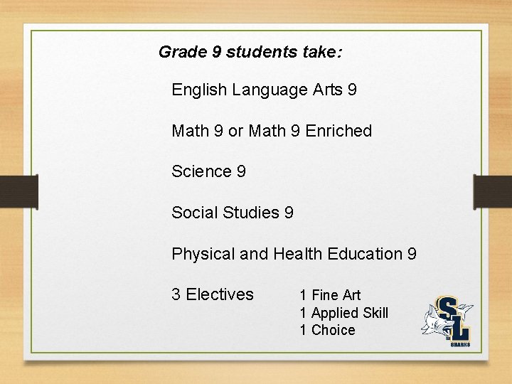 Grade 9 students take: English Language Arts 9 Math 9 or Math 9 Enriched