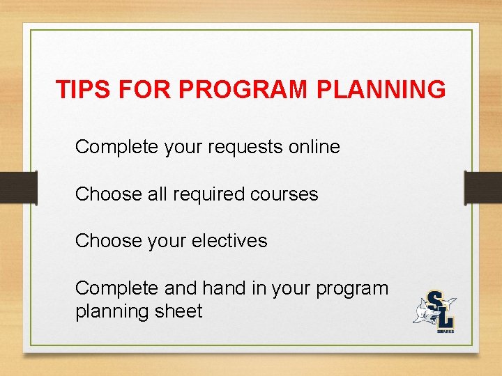 TIPS FOR PROGRAM PLANNING Complete your requests online Choose all required courses Choose your