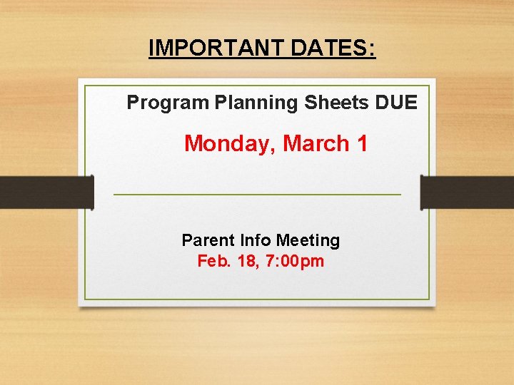 IMPORTANT DATES: Program Planning Sheets DUE Monday, March 1 Parent Info Meeting Feb. 18,