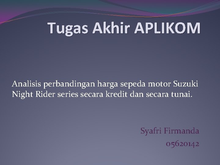 Tugas Akhir APLIKOM Analisis perbandingan harga sepeda motor Suzuki Night Rider series secara kredit