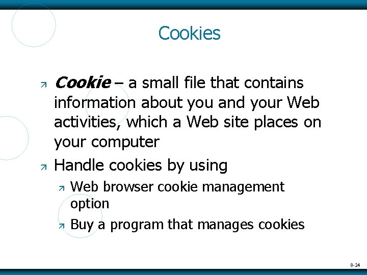 Cookies Cookie – a small file that contains information about you and your Web