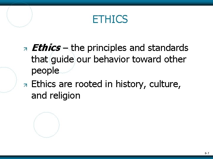 ETHICS Ethics – the principles and standards that guide our behavior toward other people