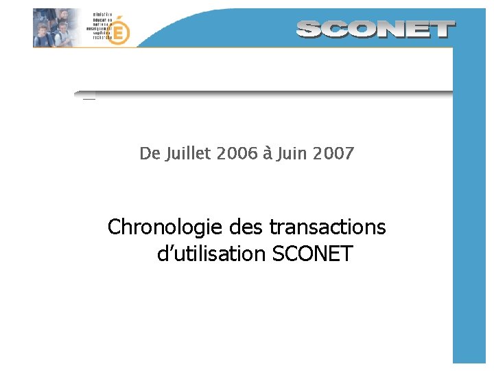 De Juillet 2006 à Juin 2007 Chronologie des transactions d’utilisation SCONET 