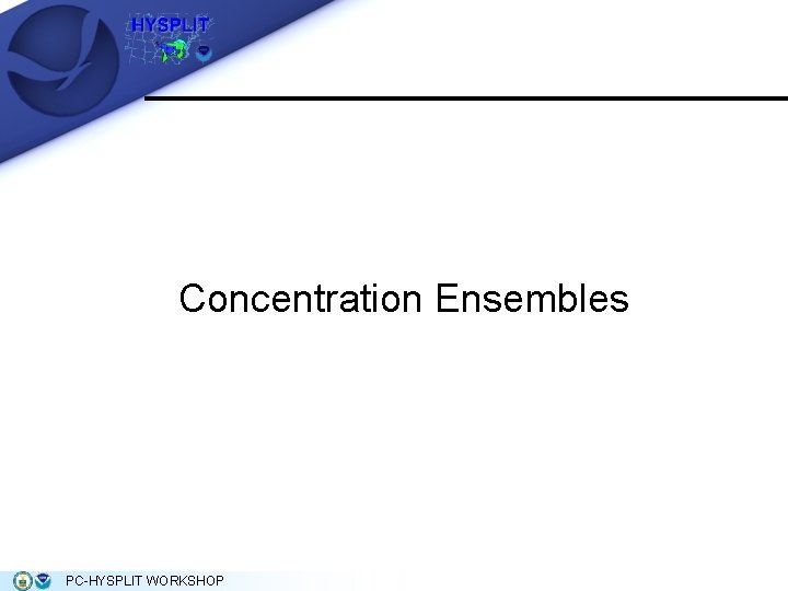 Concentration Ensembles PC-HYSPLIT WORKSHOP Concentration Ensembles PC-HYSPLIT WORKSHOP