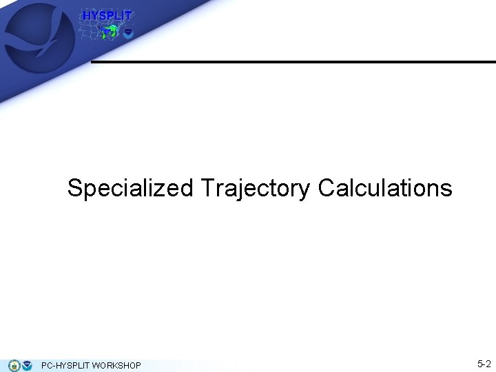 Specialized Trajectory Calculations PC-HYSPLIT WORKSHOP 5 -2 Specialized Trajectory Calculations PC-HYSPLIT WORKSHOP 5 -2