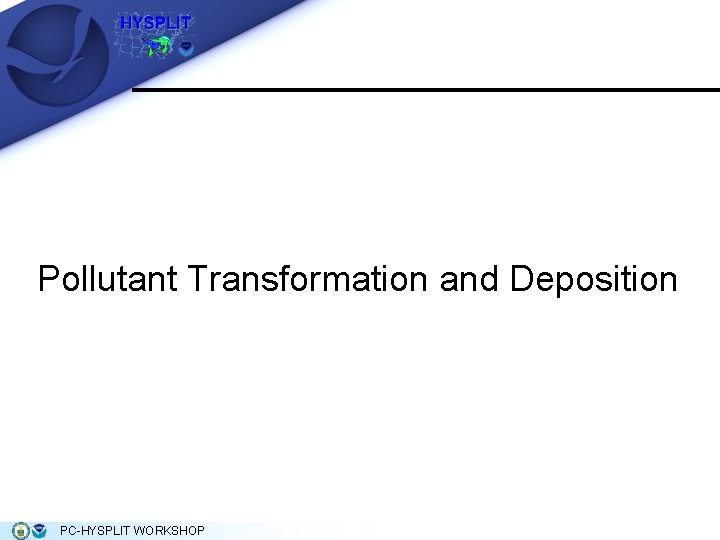 Pollutant Transformation and Deposition PC-HYSPLIT WORKSHOP Pollutant Transformation and Deposition PC-HYSPLIT WORKSHOP