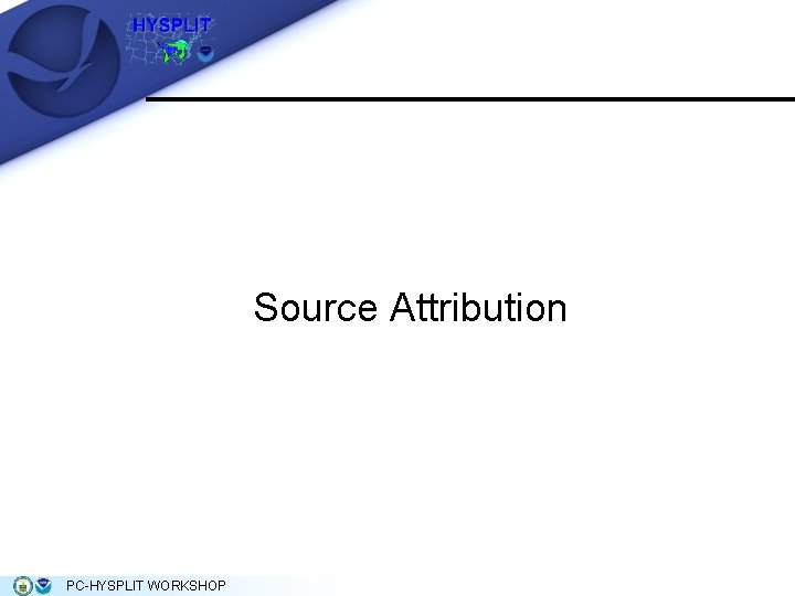 Source Attribution PC-HYSPLIT WORKSHOP Source Attribution PC-HYSPLIT WORKSHOP
