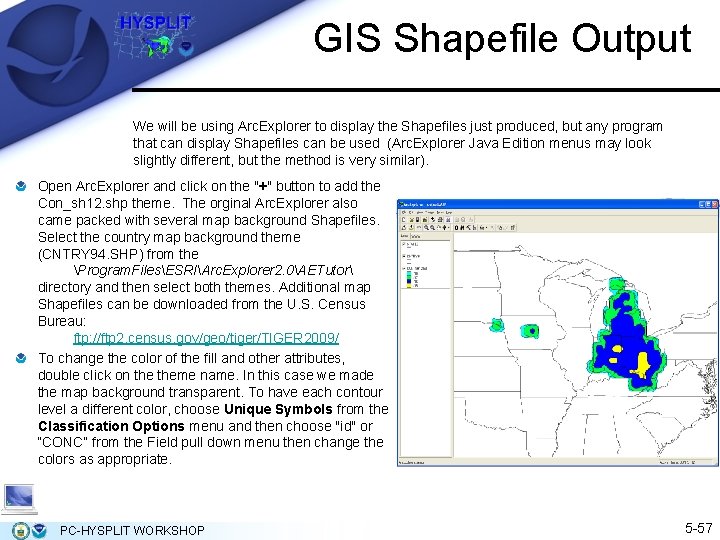 GIS Shapefile Output We will be using Arc. Explorer to display the Shapefiles just GIS Shapefile Output We will be using Arc. Explorer to display the Shapefiles just