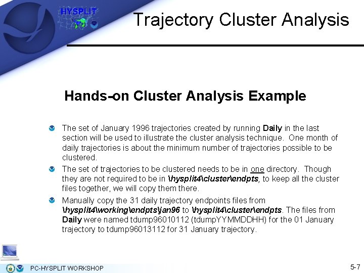 Trajectory Cluster Analysis Hands-on Cluster Analysis Example The set of January 1996 trajectories created Trajectory Cluster Analysis Hands-on Cluster Analysis Example The set of January 1996 trajectories created