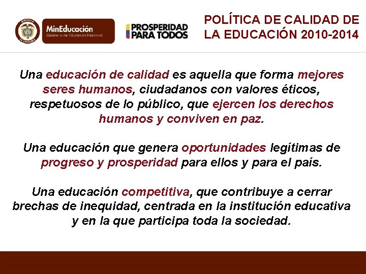 POLÍTICA DE CALIDAD DE LA EDUCACIÓN 2010 -2014 Una educación de calidad es aquella