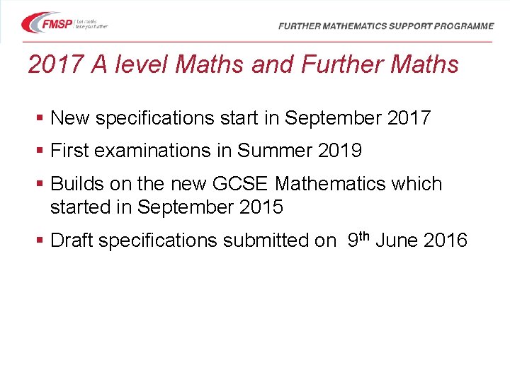 2017 A level Maths and Further Maths § New specifications start in September 2017