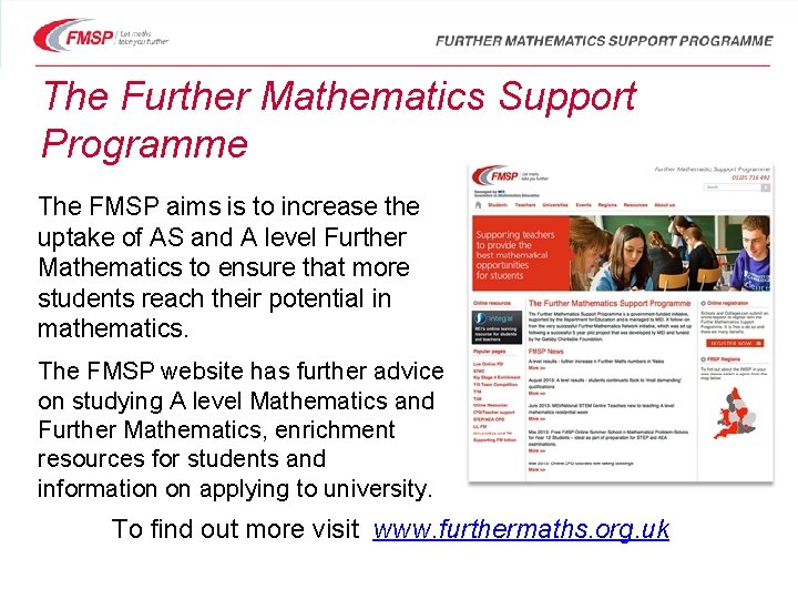 The Further Mathematics Support Programme The FMSP aims is to increase the uptake of