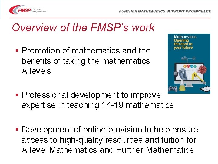 Overview of the FMSP’s work § Promotion of mathematics and the benefits of taking