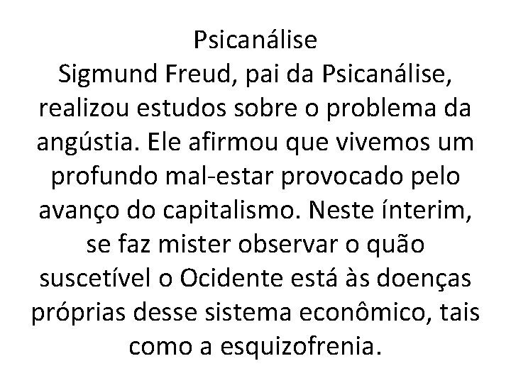 Psicanálise Sigmund Freud, pai da Psicanálise, realizou estudos sobre o problema da angústia. Ele