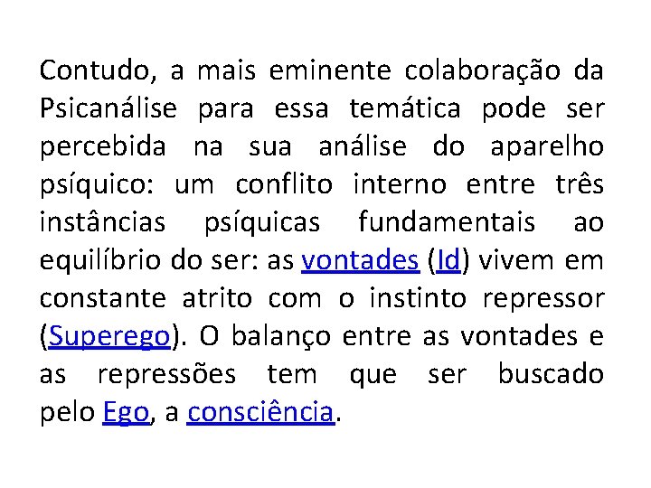 Contudo, a mais eminente colaboração da Psicanálise para essa temática pode ser percebida na