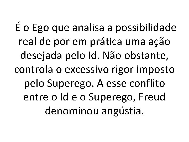 É o Ego que analisa a possibilidade real de por em prática uma ação