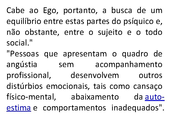 Cabe ao Ego, portanto, a busca de um equilíbrio entre estas partes do psíquico