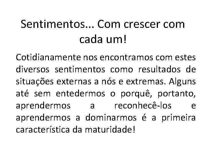 Sentimentos. . . Com crescer com cada um! Cotidianamente nos encontramos com estes diversos